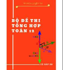 Bộ Đề thi tổng hợp Toán 12