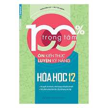 100 % Trọng tâm ôn kiến thức - Hóa học 12