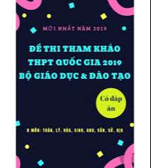 Đề thi Tham Khảo 2019 Toán, Lý, Hóa, Sinh, Anh, Văn, Sử, Địa