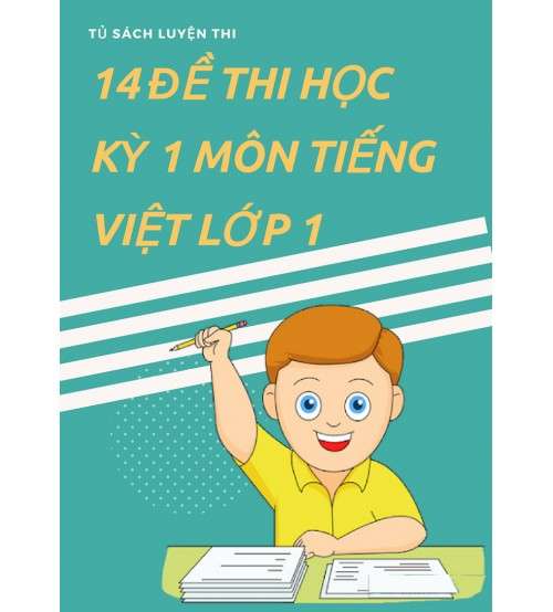 Tuyển tập 14 đề thi học kỳ 1 môn Tiếng Việt lớp 1