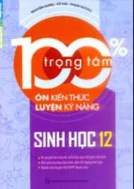 100% trọng tâm ôn kiến thức - luyện kỹ năng Sinh học 12