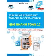 23 Kỹ thuật sử dụng máy tính cầm tay casio, vinacal - Toán 12